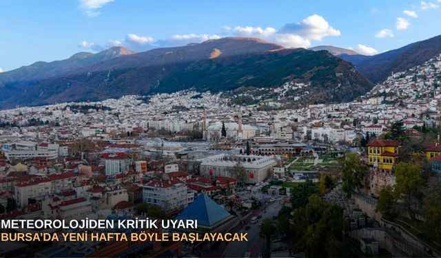 Meteorolojiden kritik uyarı: Bursa’da yeni hafta böyle başlayacak