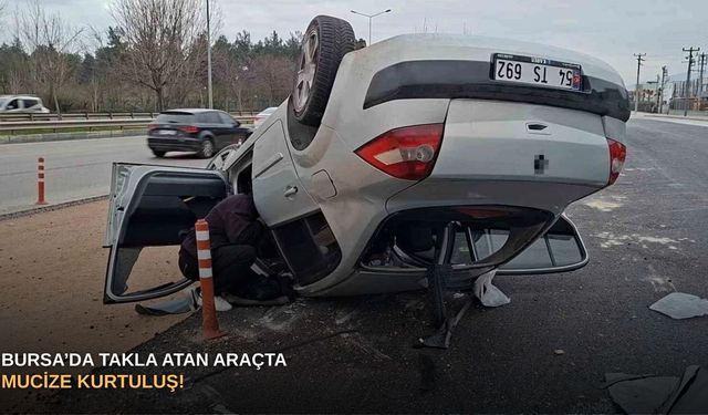 Bursa’da takla atan araçta mucize kurtuluş!