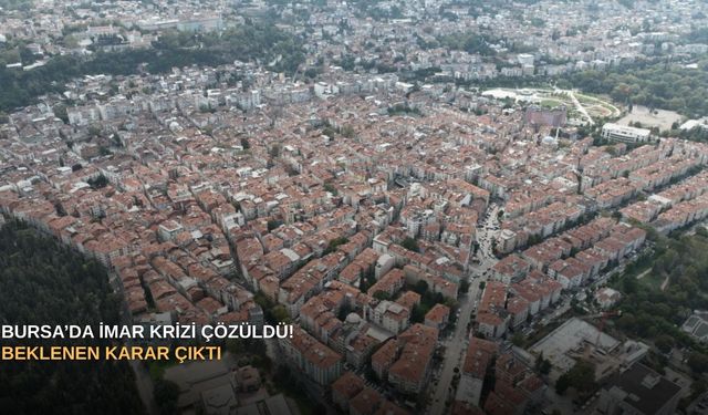 Bursa’da imar krizi çözüldü! Beklenen karar çıktı