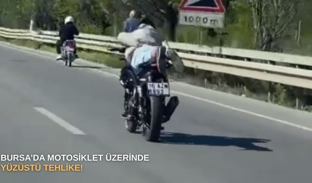 Bursa’da motosiklet üzerinde yüzüstü tehlike!