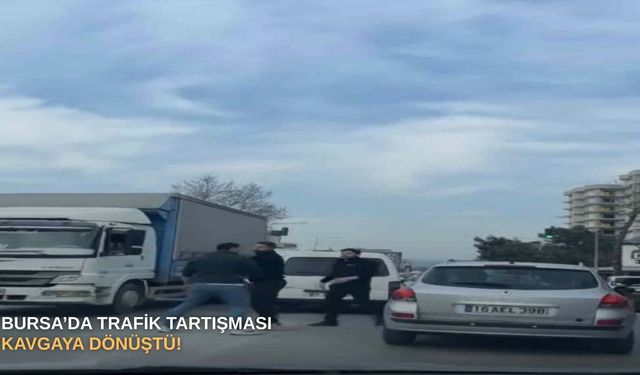 Bursa’da trafik tartışması kavgaya dönüştü!
