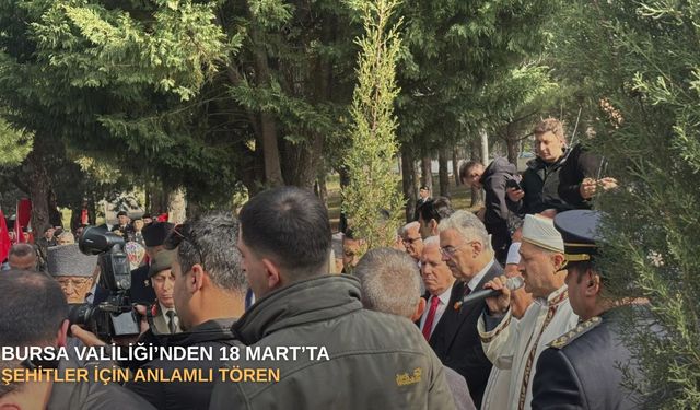 Bursa Valiliği’nden 18 Mart’ta şehitler için anlamlı tören