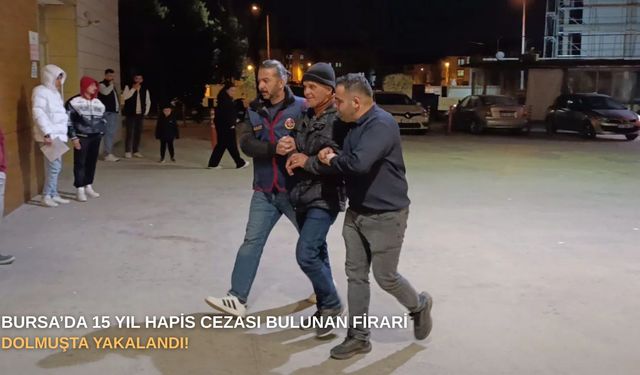 Bursa’da 15 yıl hapis cezası bulunan firari dolmuşta yakalandı