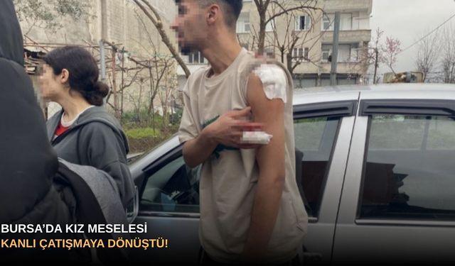 Bursa’da kız meselesi kanlı çatışmaya dönüştü!