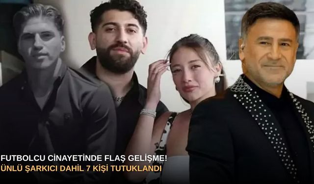 Futbolcu cinayetinde flaş gelişme! Ünlü şarkıcı dahil 7 kişi tutuklandı