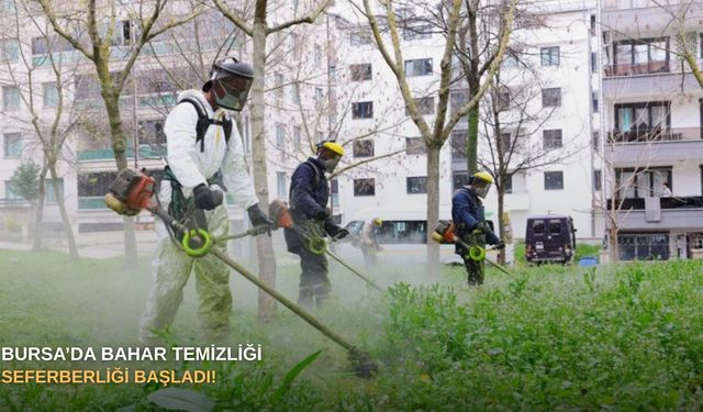 Bursa’da bahar temizliği seferberliği başladı!
