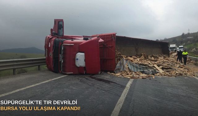 Süpürgelik’te tır devrildi: Bursa yolu ulaşıma kapandı!