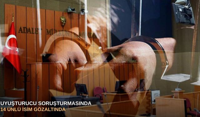 Uyuşturucu soruşturmasında 14 ünlü isim gözaltında