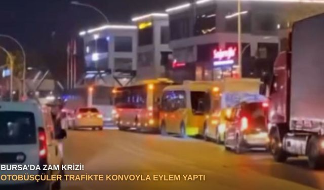 Bursa’da zam krizi! Otobüsçüler trafikte konvoyla eylem yaptı