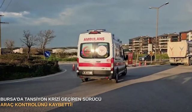 Bursa’da tansiyon krizi geçiren sürücü araç kontrolünü kaybetti!