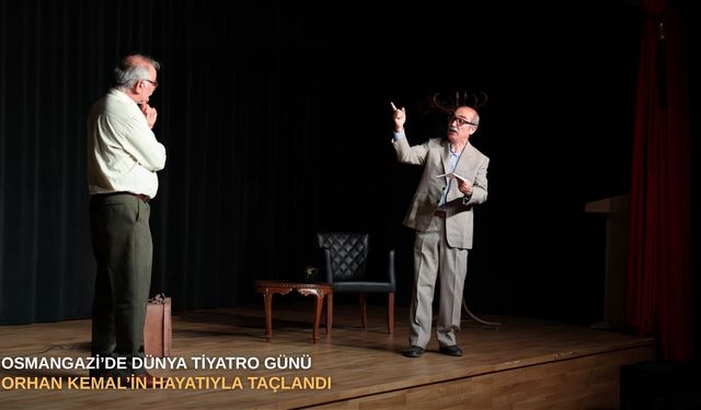 Osmangazi’de Dünya Tiyatro Günü Orhan Kemal’in hayatıyla taçlandı