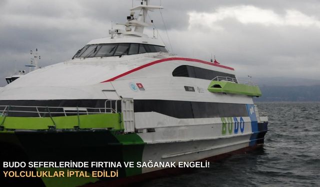 BUDO seferlerinde fırtına ve sağanak engeli! Yolculuklar iptal edildi