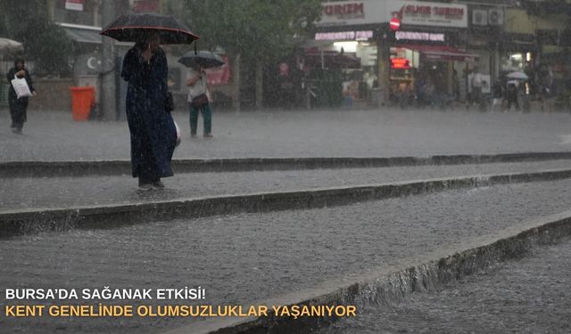 Bursa’da sağanak etkisi! Kent genelinde olumsuzluklar yaşanıyor