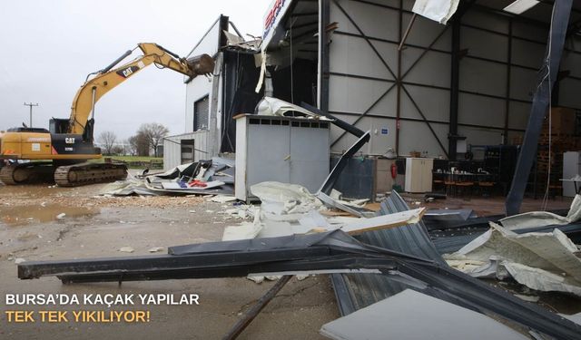 Bursa’da kaçak yapılar tek tek yıkılıyor!