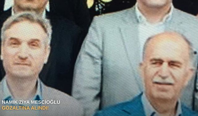 Namık Ziya Mescioğlu gözaltına alındı!