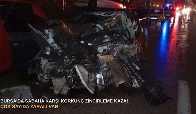 Bursa’da sabaha karşı korkunç zincirleme kaza! Çok sayıda yaralı var
