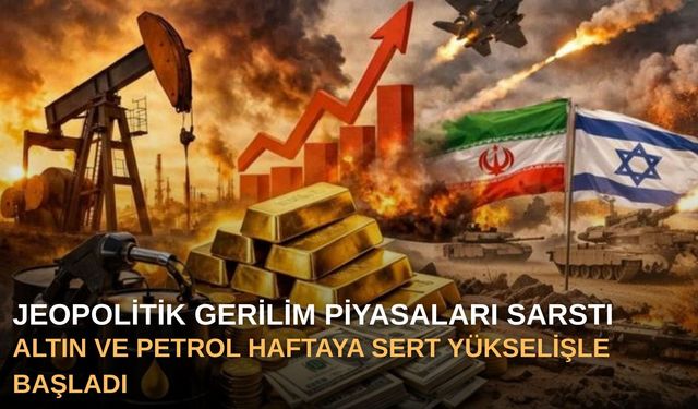 Jeopolitik Gerilim Piyasaları Sarstı: Altın ve Petrol Haftaya Sert Yükselişle Başladı