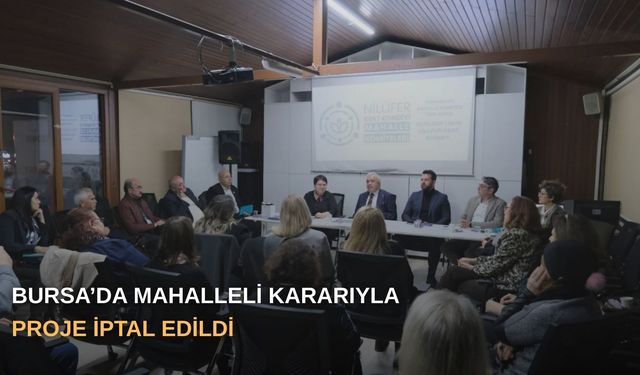 Bursa’da Mahalleli Kararıyla Proje İptal Edildi