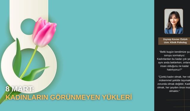 8 Mart: Kadınların Görünmeyen Yükleri