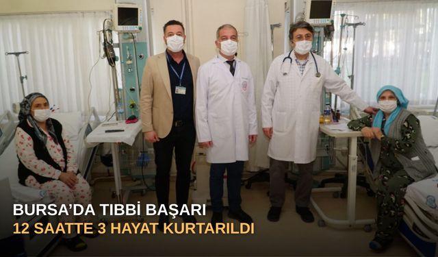 Bursa’da Tıbbi Başarı: 12 Saatte 3 Hayat Kurtarıldı