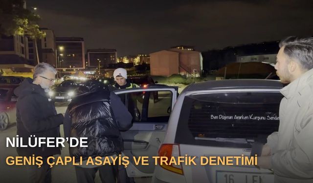 Nilüfer’de geniş çaplı asayiş ve trafik denetimi