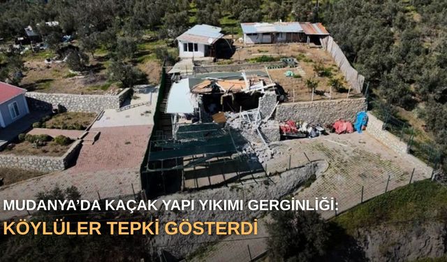 Mudanya’da kaçak yapı yıkımı gerginliği: Köylüler tepki gösterdi