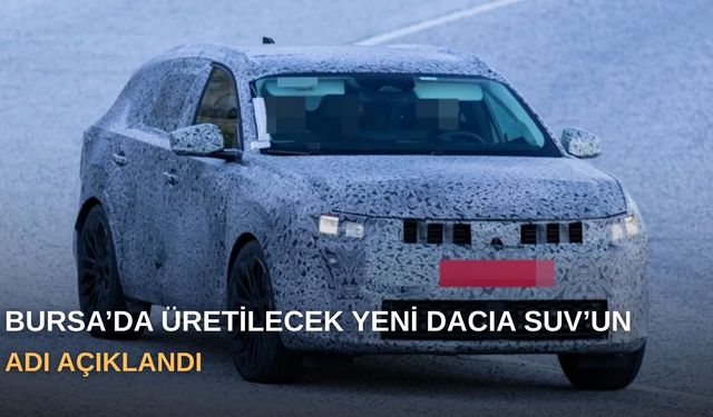 Bursa’da üretilecek yeni Dacia SUV’un adı açıklandı