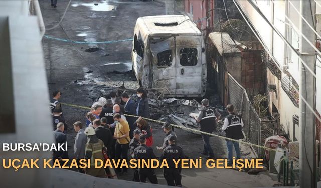 Bursa’daki uçak kazası davasında yeni gelişme