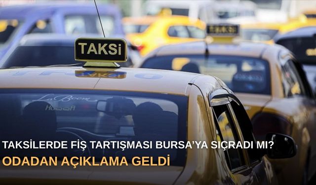 Taksilerde fiş tartışması Bursa’ya sıçradı mı? Odadan açıklama geldi