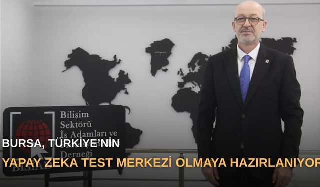 Bursa, Türkiye’nin yapay zeka test merkezi olmaya hazırlanıyor