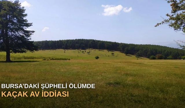 Bursa’daki şüpheli ölümde kaçak av iddiası