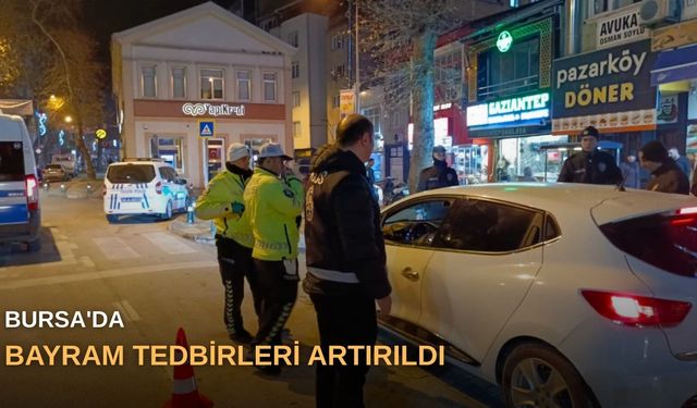 Bursa'da bayram tedbirleri artırıldı
