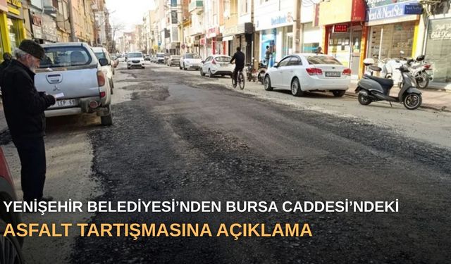 Yenişehir Belediyesi’nden Bursa Caddesi’ndeki asfalt tartışmasına açıklama