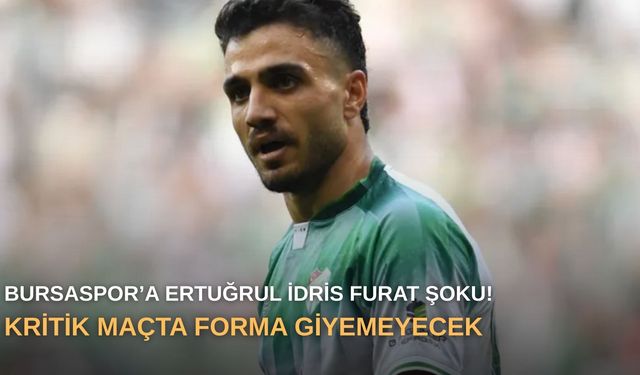 Bursaspor’a Ertuğrul İdris Furat şoku! Kritik maçta forma giyemeyecek