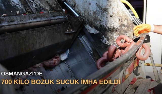 Osmangazi’de 700 kilo bozuk sucuk imha edildi