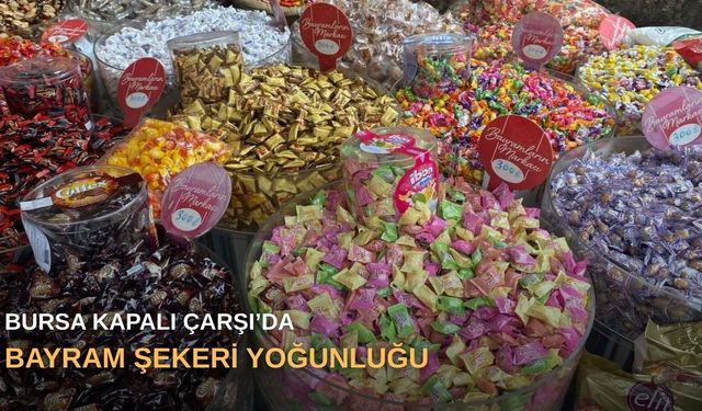 Bursa Kapalı Çarşı’da bayram şekeri yoğunluğu