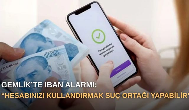 Gemlik’te IBAN alarmı: “Hesabınızı kullandırmak suç ortağı yapabilir”