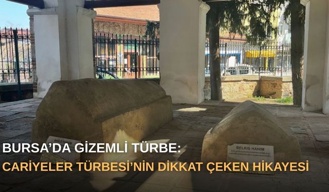 Bursa’da gizemli türbe: Cariyeler Türbesi’nin dikkat çeken hikayesi