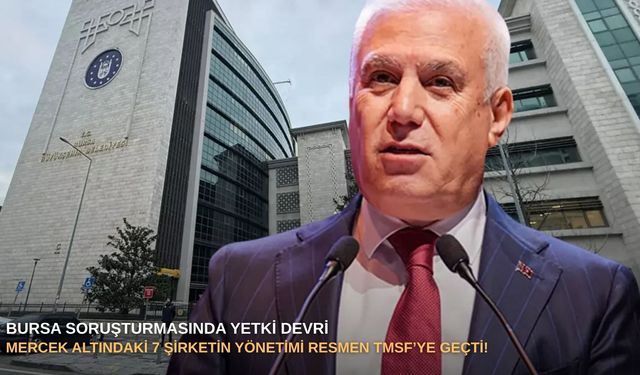 Bursa soruşturmasında yetki devri: Mercek altındaki 7 şirketin yönetimi resmen TMSF’ye geçti!