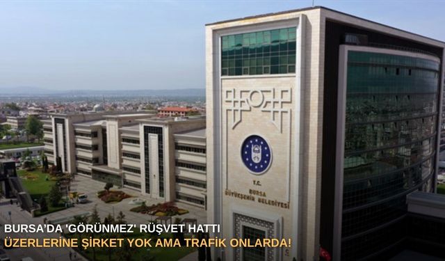 Bursa’da 'görünmez' rüşvet hattı: Üzerlerine şirket yok ama trafik onlarda!