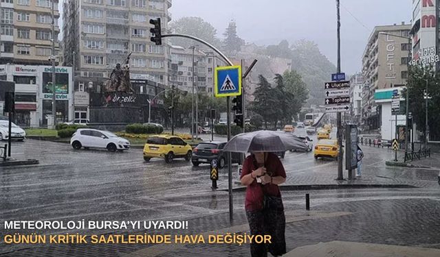 Meteoroloji Bursa’yı uyardı! Günün kritik saatlerinde hava değişiyor