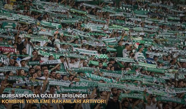 Bursaspor'da gözler tribünde! Kombine yenileme rakamları artıyor!