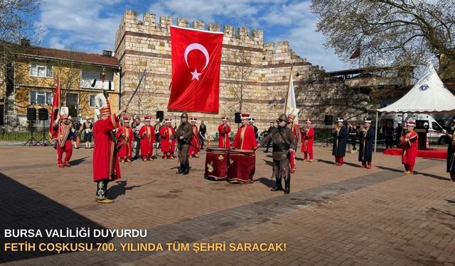 Bursa Valiliği duyurdu: Fetih coşkusu 700. yılında tüm şehri saracak!