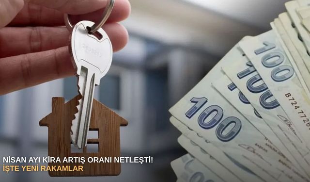 Nisan ayı kira artış oranı netleşti! İşte yeni rakamlar