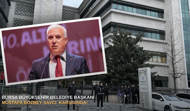 SONDAKİKA | Bursa Büyükşehir Belediye Başkanı Mustafa Bozbey Savcı  karşısında!
