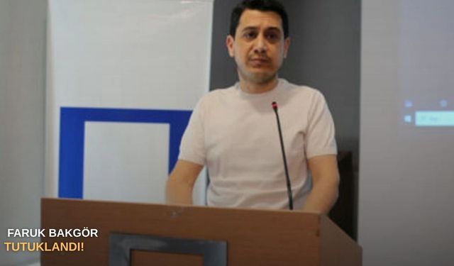 SONDAKİKA | FARUK BAKGÖR TUTUKLANDI!