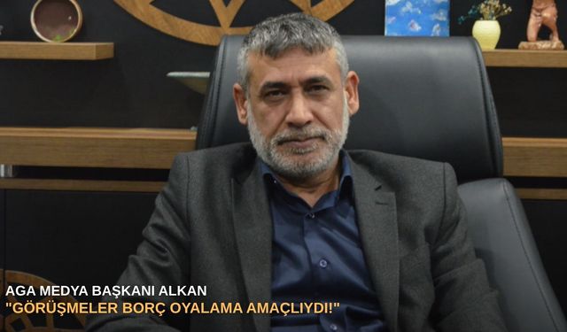 AGA Medya Başkanı Alkan: "Görüşmeler borç oyalama amaçlıydı!"