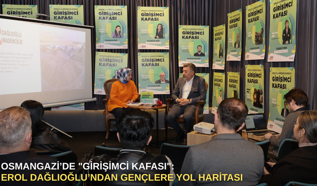 Osmangazi’de "Girişimci Kafası": Erol Dağlıoğlu’ndan gençlere yol haritası