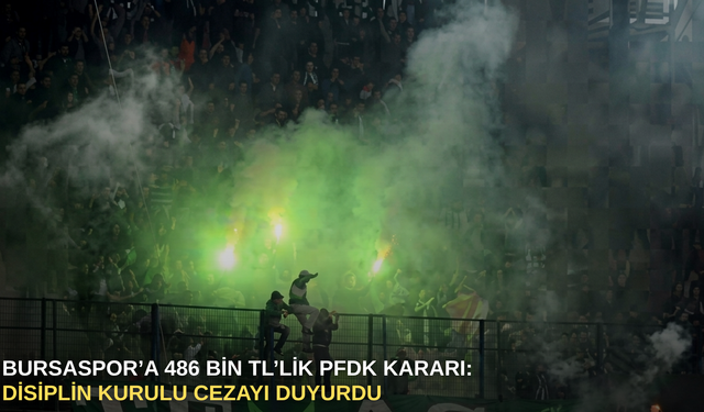 Bursaspor’a 486 Bin TL’lik PFDK Kararı: Disiplin Kurulu Cezayı Duyurdu
