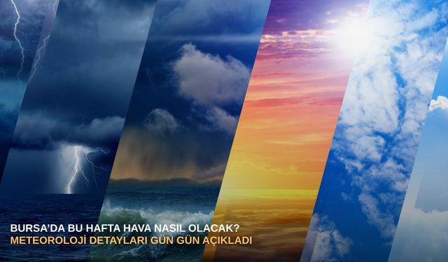 Bursa’da bu hafta hava nasıl olacak? Meteoroloji detayları gün gün açıkladı